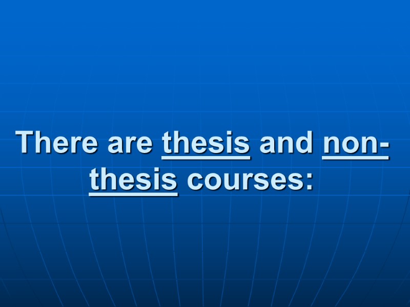 There are thesis and non-thesis courses: